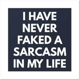 I Have Never Faked A Sarcasm In My Life Posters and Art